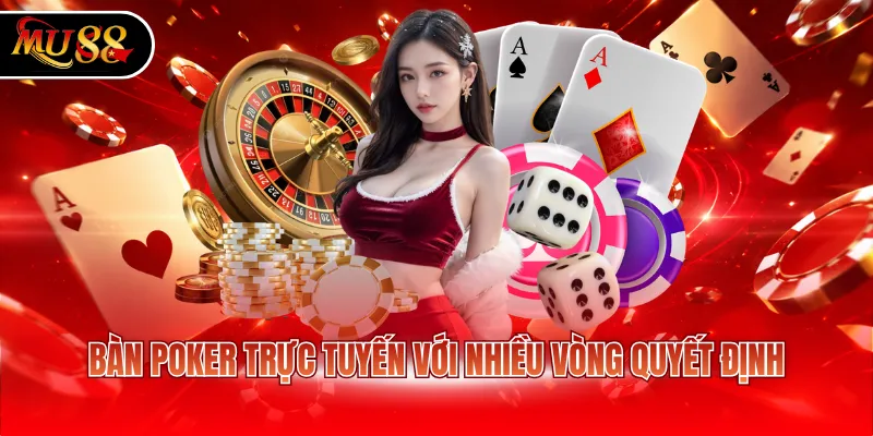 Bàn Poker trực tuyến với nhiều vòng quyết định
