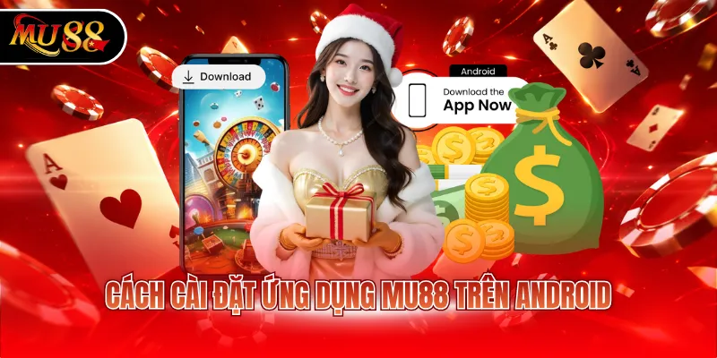 Cách cài đặt ứng dụng MU88 trên Android