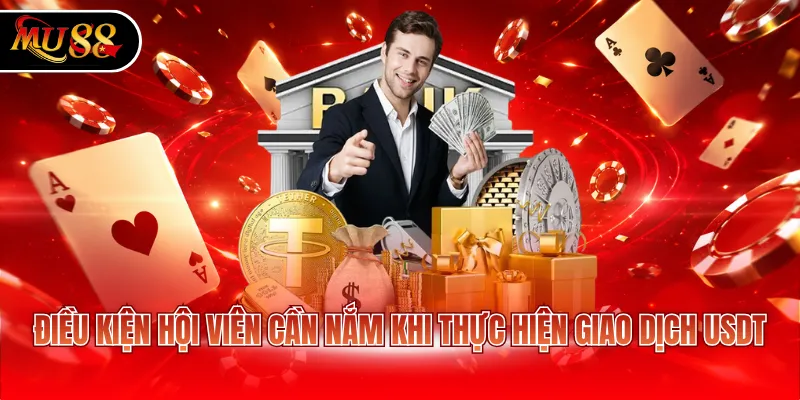 Điều kiện hội viên cần nắm khi thực hiện giao dịch USDT