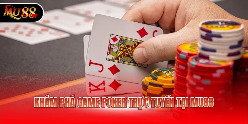 Khám phá game Poker trực tuyến tại MU88