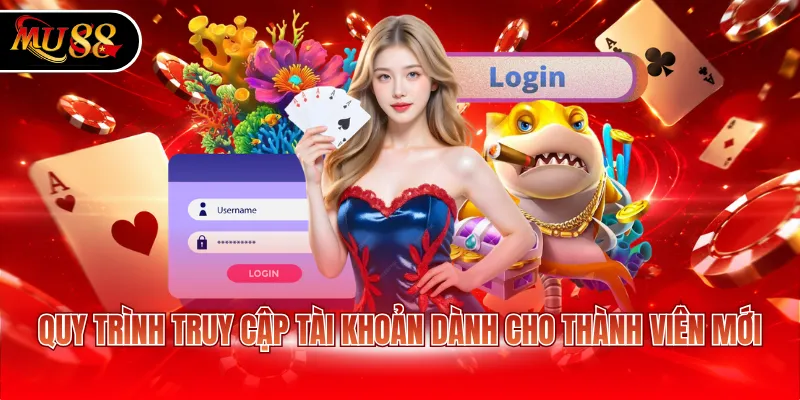 Quy trình truy cập tài khoản dành cho thành viên mới