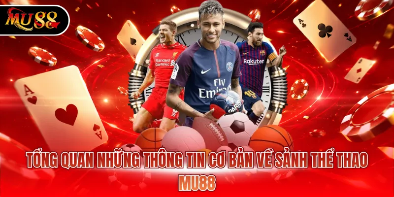 Tổng quan những thông tin cơ bản về sảnh thể thao MU88