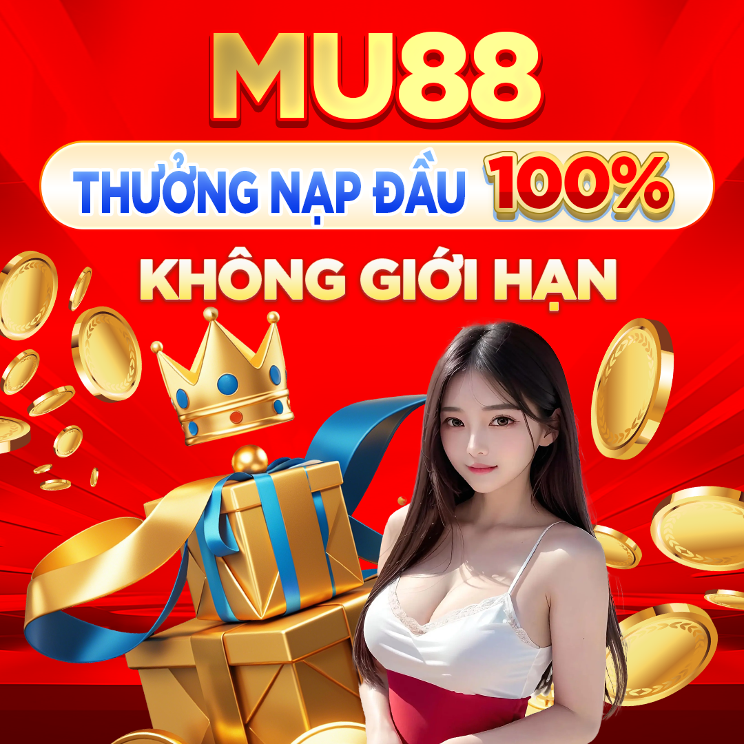 MU88 thưởng nạp đầu 100% không giới hạn